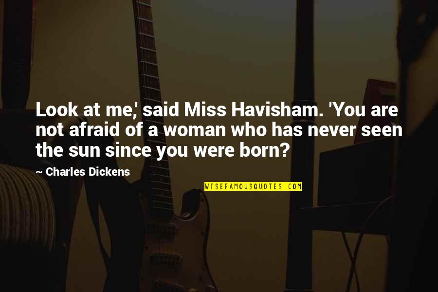 Havisham Quotes By Charles Dickens: Look at me,' said Miss Havisham. 'You are