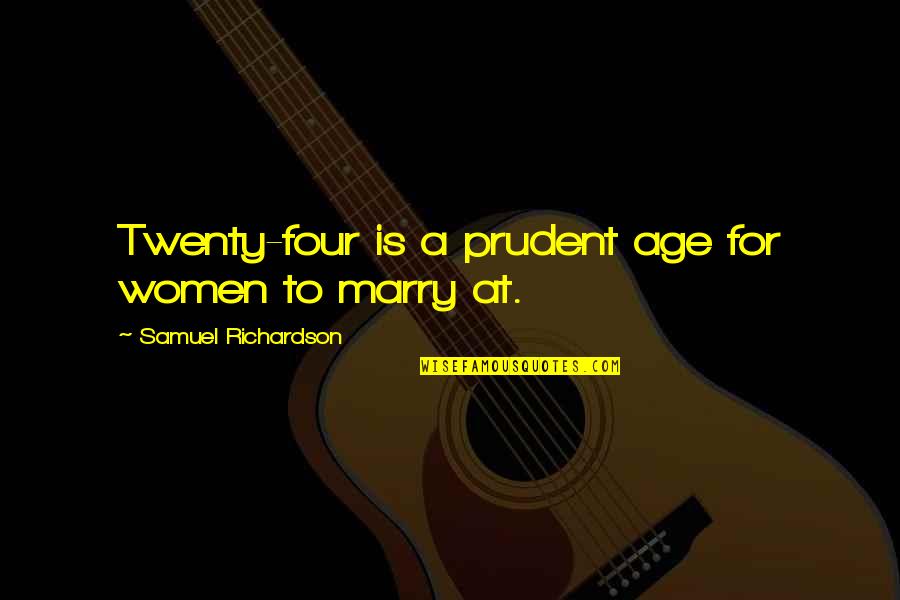 Havisham Quotes By Samuel Richardson: Twenty-four is a prudent age for women to