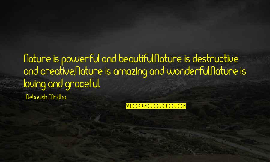 Havisham's Quotes By Debasish Mridha: Nature is powerful and beautiful,Nature is destructive and