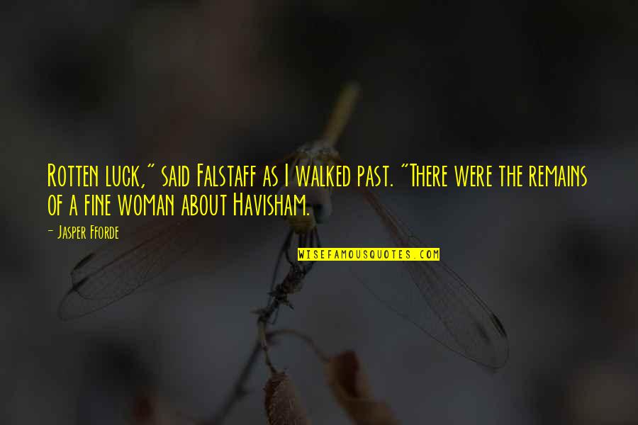 Havisham's Quotes By Jasper Fforde: Rotten luck," said Falstaff as I walked past.
