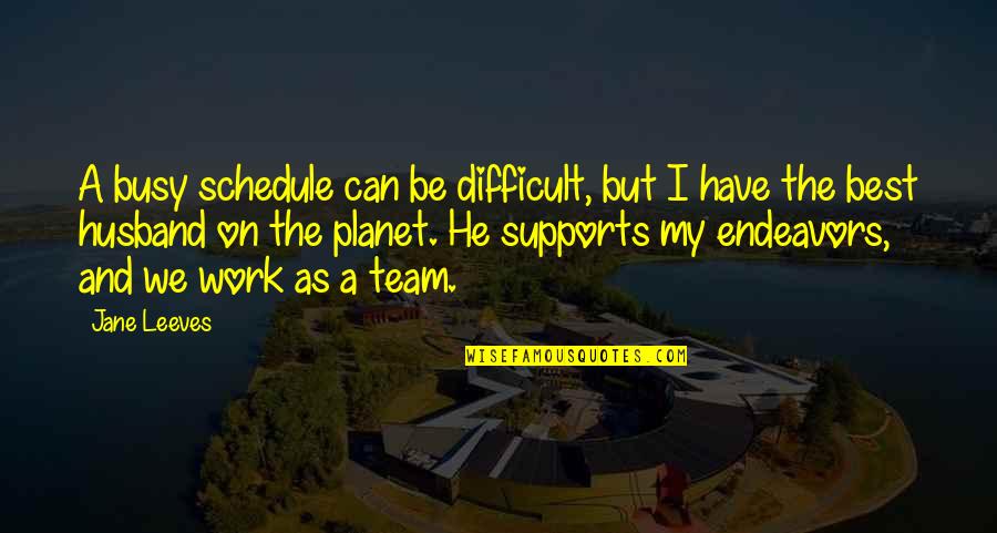 Havl Ckova 3 Quotes By Jane Leeves: A busy schedule can be difficult, but I
