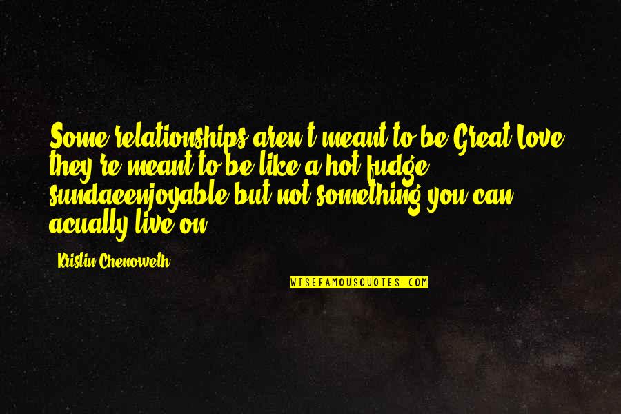 Havl Ckova 3 Quotes By Kristin Chenoweth: Some relationships aren't meant to be Great Love;