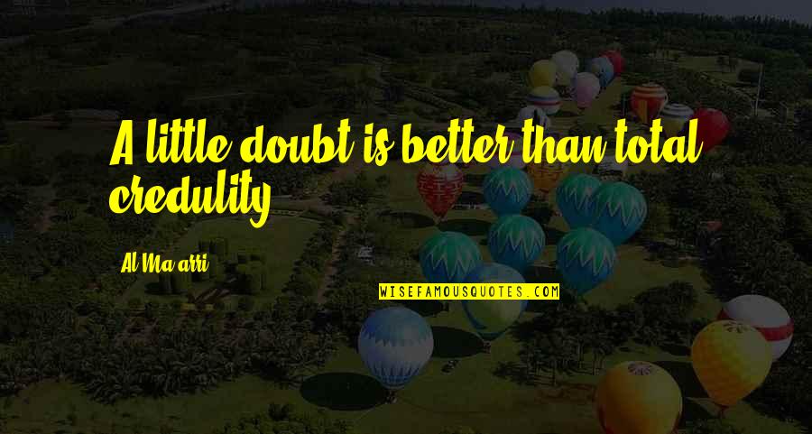 Havl Ckova Borov Z A M Quotes By Al-Ma'arri: A little doubt is better than total credulity