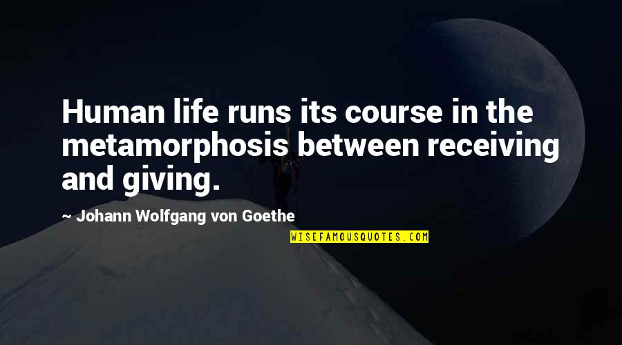 Havlova Zubni Quotes By Johann Wolfgang Von Goethe: Human life runs its course in the metamorphosis Havlova Zubni Quotes By Johann Wolfgang Von Goethe: Human life runs its course in the metamorphosis
