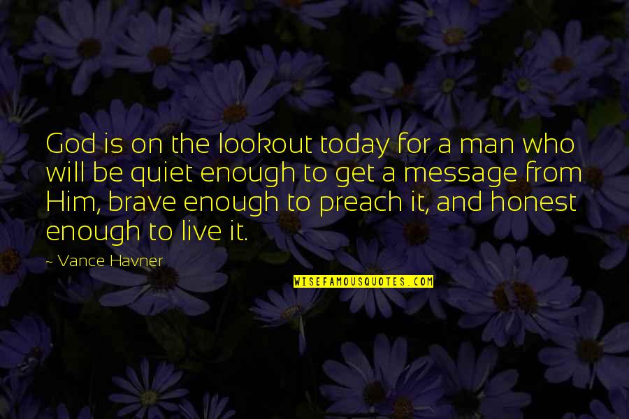 Havner Quotes By Vance Havner: God is on the lookout today for a