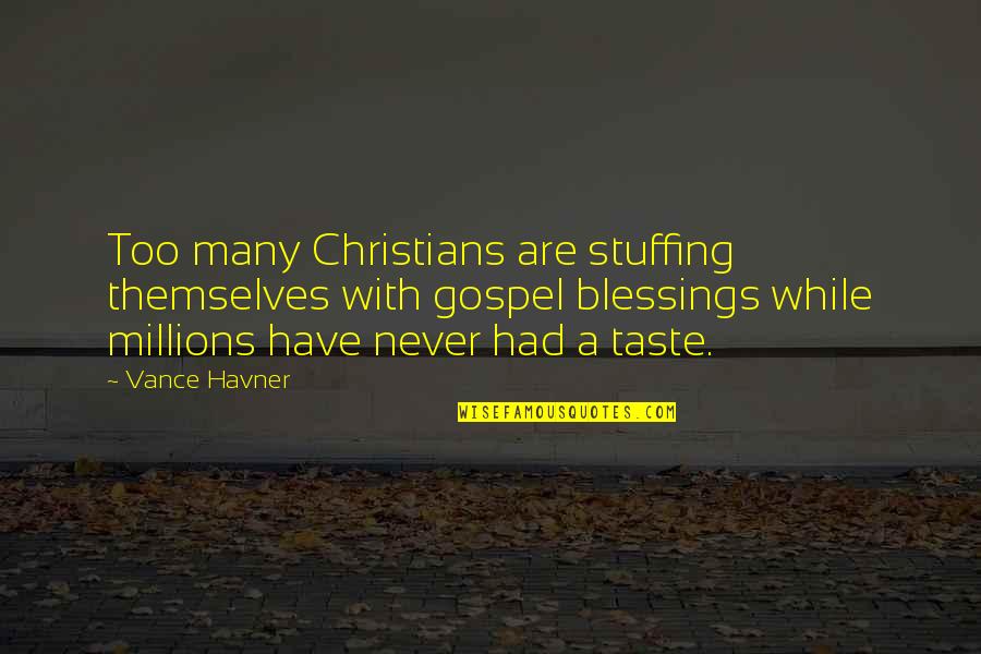 Havner Quotes By Vance Havner: Too many Christians are stuffing themselves with gospel
