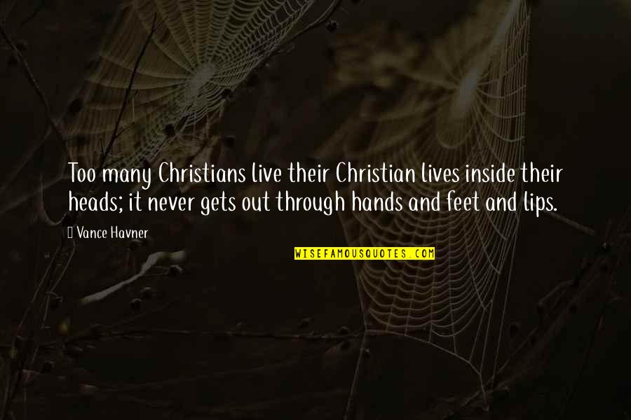 Havner Quotes By Vance Havner: Too many Christians live their Christian lives inside