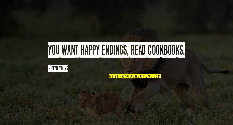 Havnt Met Quotes By Dean Young: You want happy endings, read cookbooks. Havnt Met Quotes By Dean Young: You want happy endings, read cookbooks.