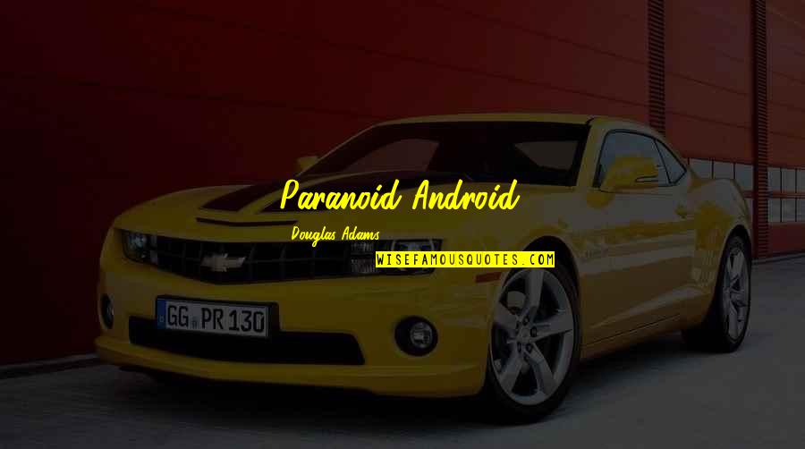 Havnt Met Quotes By Douglas Adams: Paranoid Android, Havnt Met Quotes By Douglas Adams: Paranoid Android,