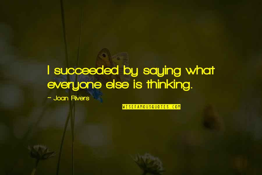 Havoc Demon Quotes By Joan Rivers: I succeeded by saying what everyone else is Havoc Demon Quotes By Joan Rivers: I succeeded by saying what everyone else is