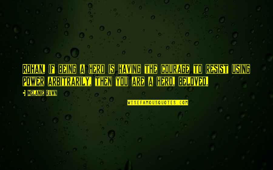 Havoc Demon Quotes By Melanie Rawn: Rohan, if being a hero is having the Havoc Demon Quotes By Melanie Rawn: Rohan, if being a hero is having the