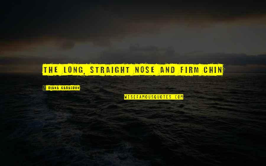 Havoc Movie Quotes By Diana Gabaldon: the long, straight nose and firm chin Havoc Movie Quotes By Diana Gabaldon: the long, straight nose and firm chin