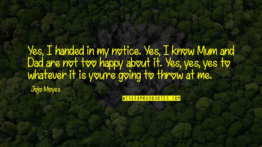 Havoc Movie Quotes By Jojo Moyes: Yes, I handed in my notice. Yes, I Havoc Movie Quotes By Jojo Moyes: Yes, I handed in my notice. Yes, I