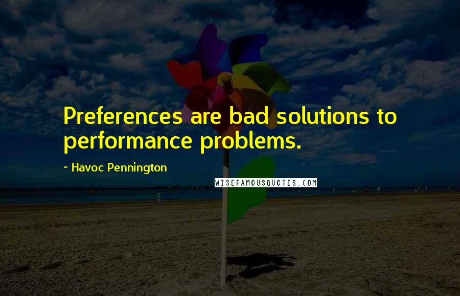 Havoc Pennington quotes: Preferences are bad solutions to performance problems.