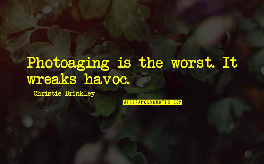 Havoc Quotes By Christie Brinkley: Photoaging is the worst. It wreaks havoc. Havoc Quotes By Christie Brinkley: Photoaging is the worst. It wreaks havoc.