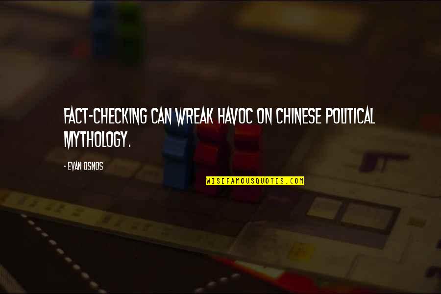 Havoc Quotes By Evan Osnos: Fact-checking can wreak havoc on Chinese political mythology.