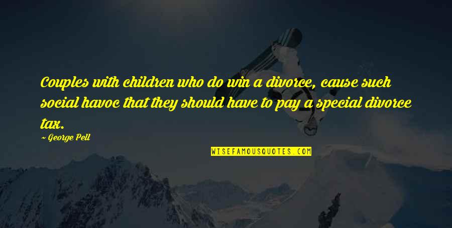 Havoc Quotes By George Pell: Couples with children who do win a divorce, Havoc Quotes By George Pell: Couples with children who do win a divorce,