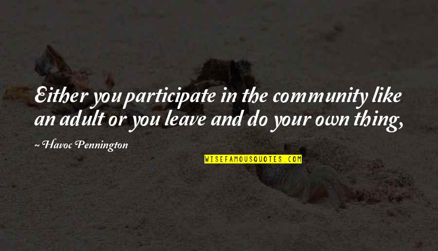 Havoc Quotes By Havoc Pennington: Either you participate in the community like an Havoc Quotes By Havoc Pennington: Either you participate in the community like an