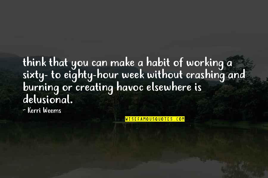 Havoc Quotes By Kerri Weems: think that you can make a habit of Havoc Quotes By Kerri Weems: think that you can make a habit of