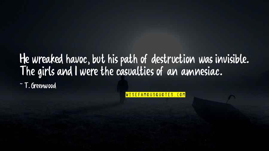 Havoc Quotes By T. Greenwood: He wreaked havoc, but his path of destruction Havoc Quotes By T. Greenwood: He wreaked havoc, but his path of destruction