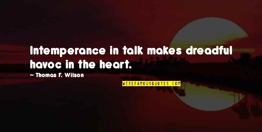 Havoc Quotes By Thomas F. Wilson: Intemperance in talk makes dreadful havoc in the Havoc Quotes By Thomas F. Wilson: Intemperance in talk makes dreadful havoc in the