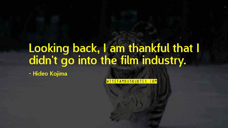 Havre Quotes By Hideo Kojima: Looking back, I am thankful that I didn't