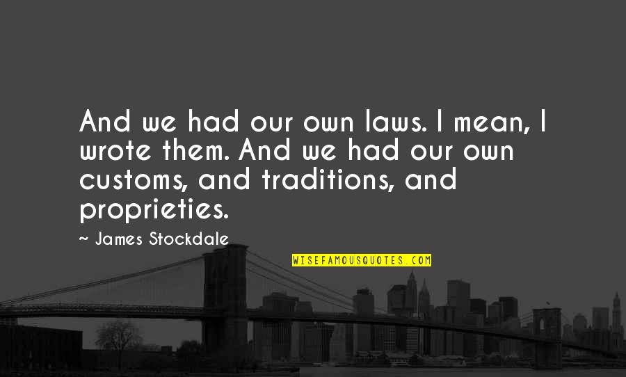 Havuzda Y Zen Quotes By James Stockdale: And we had our own laws. I mean,