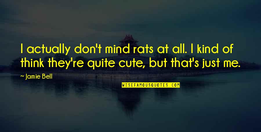 Havynge Quotes By Jamie Bell: I actually don't mind rats at all. I