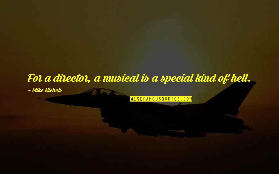 Havynge Quotes By Mike Nichols: For a director, a musical is a special