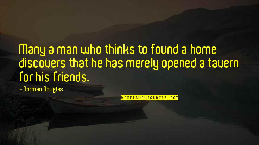 Havynge Quotes By Norman Douglas: Many a man who thinks to found a