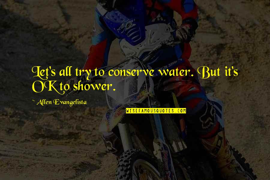 Hawa Abdi Quotes By Allen Evangelista: Let's all try to conserve water. But it's