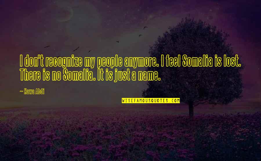 Hawa Abdi Quotes By Hawa Abdi: I don't recognize my people anymore. I feel Hawa Abdi Quotes By Hawa Abdi: I don't recognize my people anymore. I feel