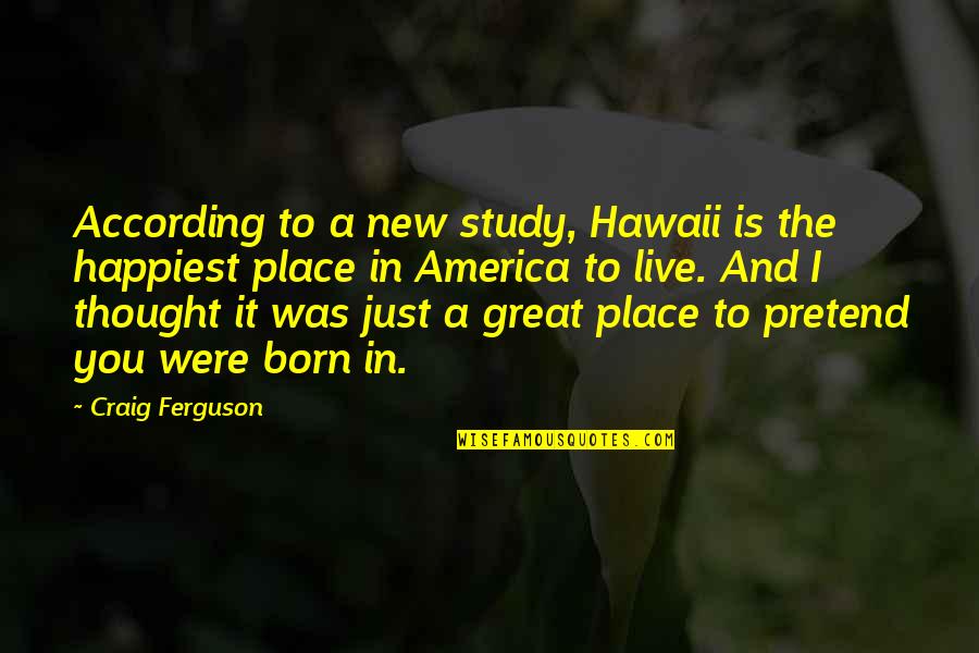 Hawaii 5-0 Quotes By Craig Ferguson: According to a new study, Hawaii is the