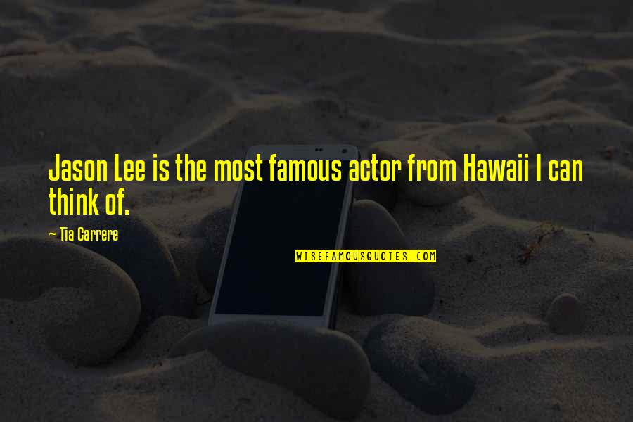 Hawaii 5-0 Quotes By Tia Carrere: Jason Lee is the most famous actor from