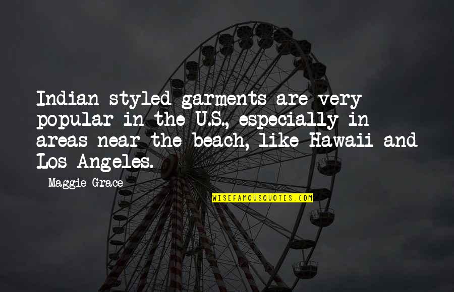 Hawaii Beach Quotes By Maggie Grace: Indian-styled garments are very popular in the U.S.,