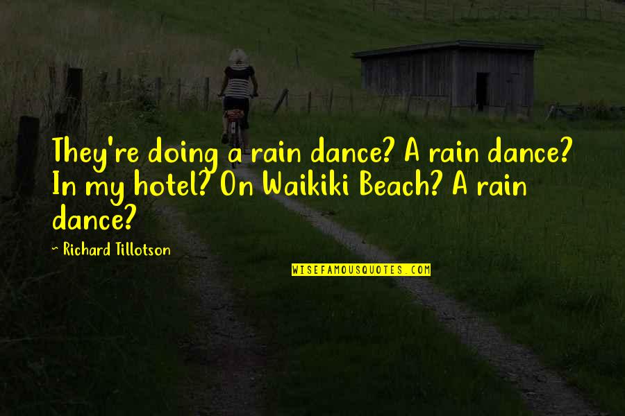 Hawaii Beach Quotes By Richard Tillotson: They're doing a rain dance? A rain dance?