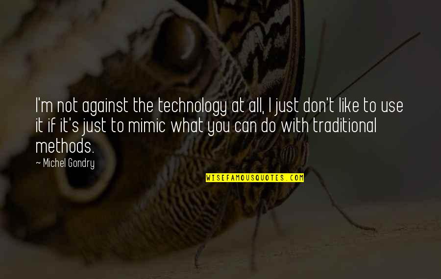 Hawaii Five 0 Danny Quotes By Michel Gondry: I'm not against the technology at all, I Hawaii Five 0 Danny Quotes By Michel Gondry: I'm not against the technology at all, I