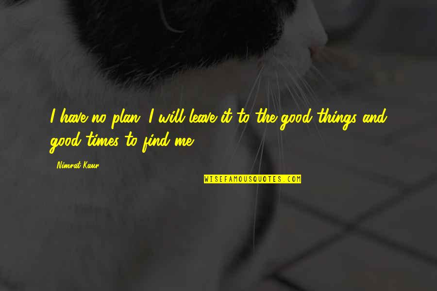 Hawaii Five O Funny Quotes By Nimrat Kaur: I have no plan. I will leave it