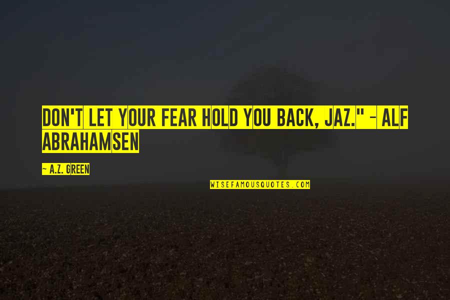 Hawaii Life Quotes By A.Z. Green: Don't let your fear hold you back, Jaz."