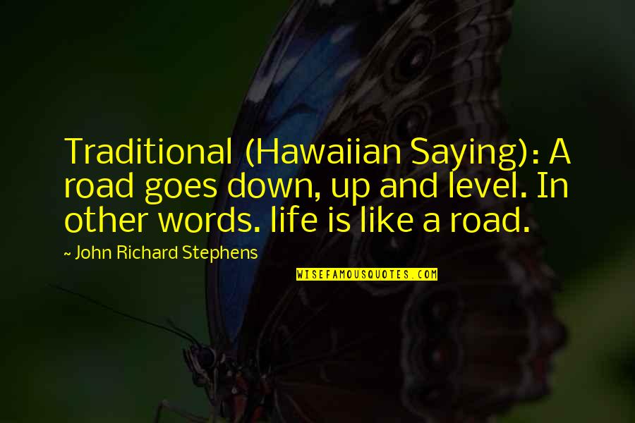 Hawaii Life Quotes By John Richard Stephens: Traditional (Hawaiian Saying): A road goes down, up