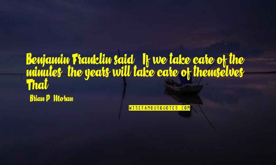 Hawaii Slang Quotes By Brian P. Moran: Benjamin Franklin said, "If we take care of