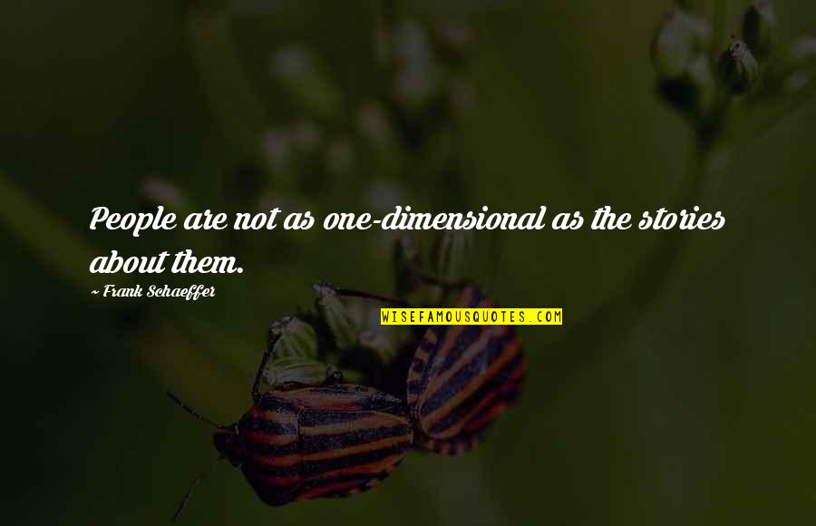 Hawaii Trip Quotes By Frank Schaeffer: People are not as one-dimensional as the stories Hawaii Trip Quotes By Frank Schaeffer: People are not as one-dimensional as the stories