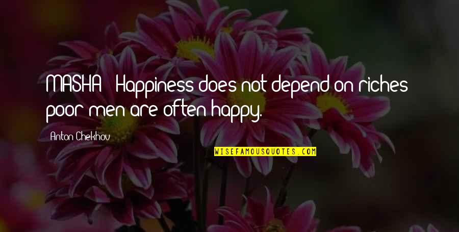 Hawaiian Blessing Quotes By Anton Chekhov: MASHA : Happiness does not depend on riches;
