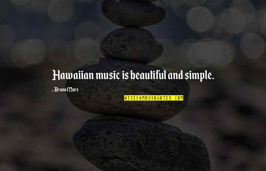 Hawaiian Music Quotes By Bruno Mars: Hawaiian music is beautiful and simple.