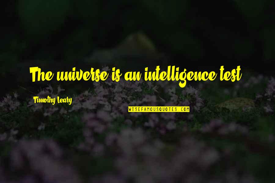 Hawaiian Mythology Quotes By Timothy Leary: The universe is an intelligence test.