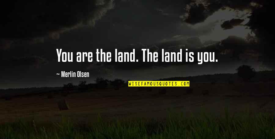 Hawaiian Party Quotes By Merlin Olsen: You are the land. The land is you.