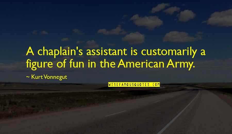 Hawaiian Rollercoaster Ride Quotes By Kurt Vonnegut: A chaplain's assistant is customarily a figure of