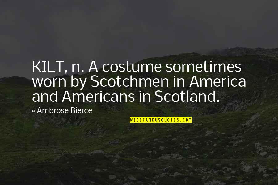 Hawaiian Words Of Wisdom Quotes By Ambrose Bierce: KILT, n. A costume sometimes worn by Scotchmen