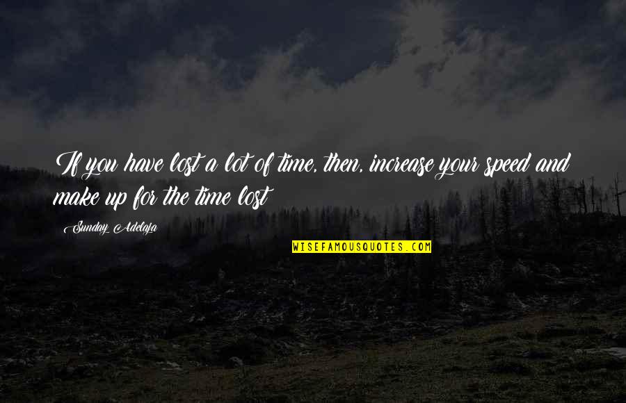 Hawaiian Words Quotes By Sunday Adelaja: If you have lost a lot of time,