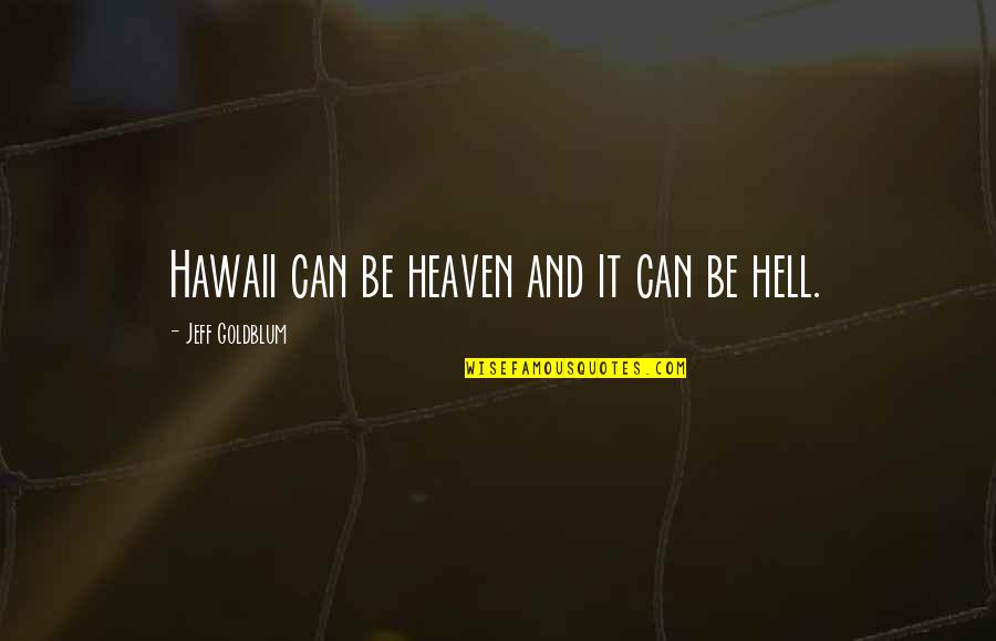 Hawaii's Quotes By Jeff Goldblum: Hawaii can be heaven and it can be